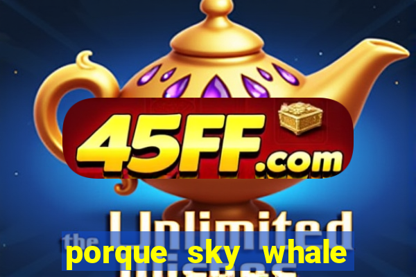 porque sky whale saiu da play store